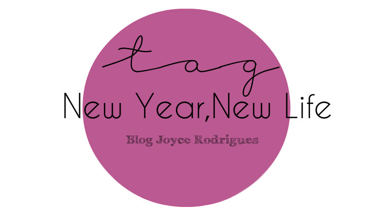 Tag – New Year, New Life-Blog Joyce Rodrigues